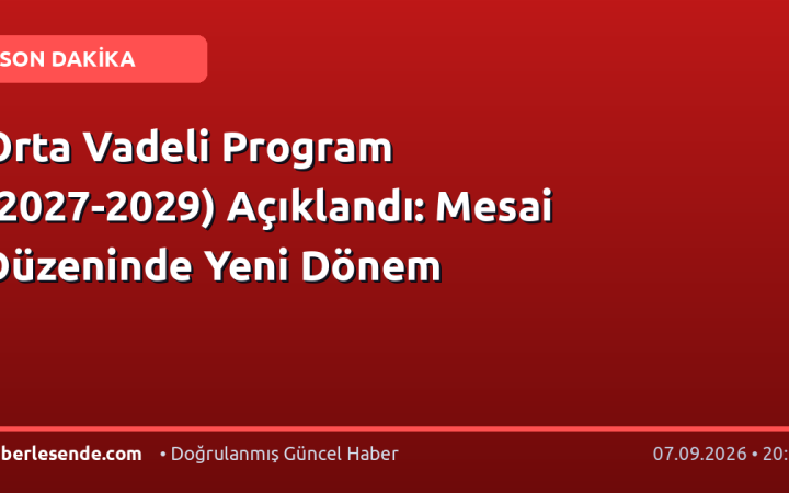 Orta Vadeli Program (2027-2029) Açıklandı: Mesai Düzeninde Yeni Dönem