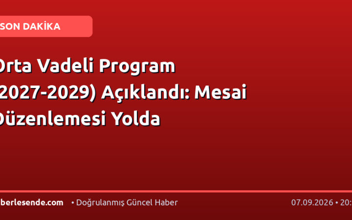 Orta Vadeli Program (2027-2029) Açıklandı: Mesai Düzenlemesi Yolda