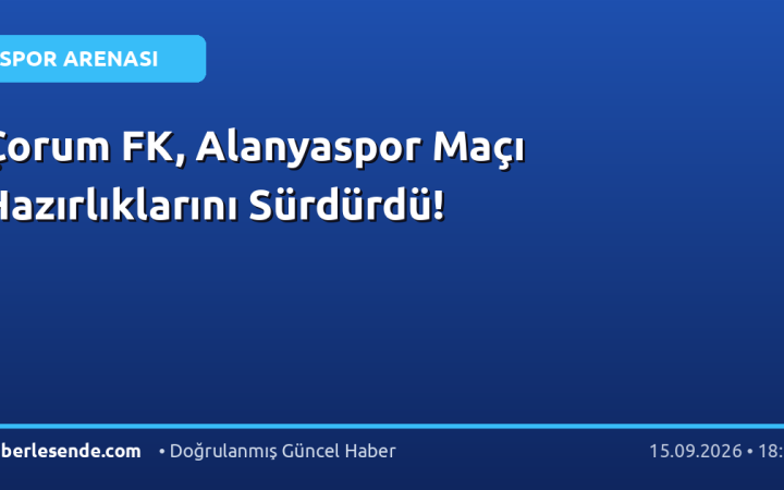 Çorum FK, Alanyaspor Maçı Hazırlıklarını Sürdürdü!