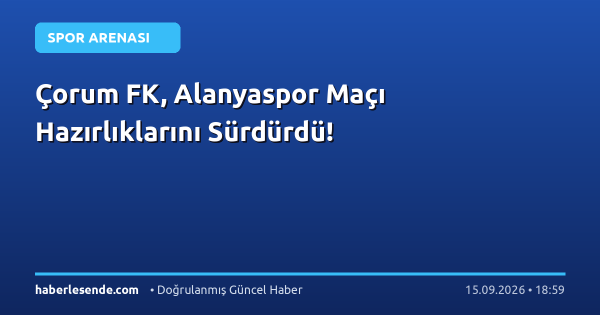 Çorum FK, Alanyaspor Maçı Hazırlıklarını Sürdürdü!