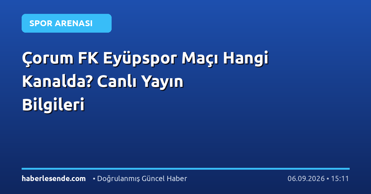 Çorum FK Eyüpspor Maçı Hangi Kanalda? Canlı Yayın Bilgileri