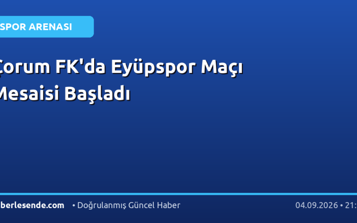 Çorum FK'da Eyüpspor Maçı Mesaisi Başladı