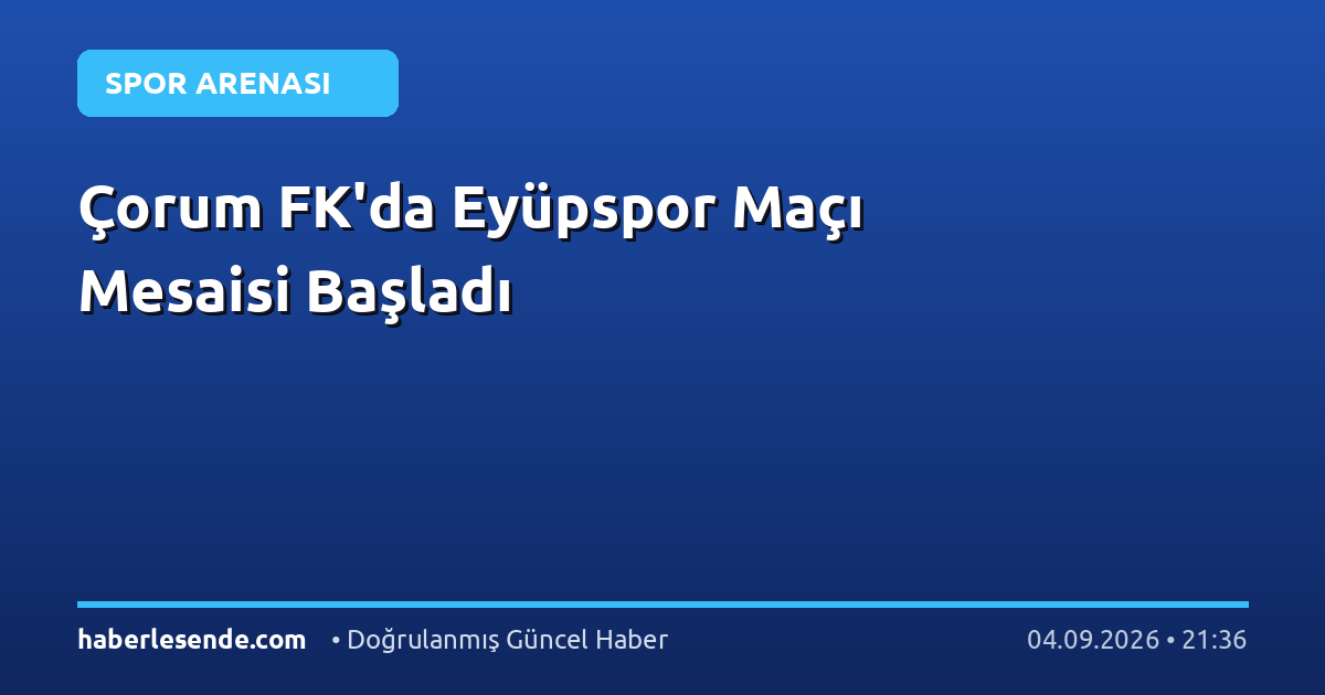 Çorum FK'da Eyüpspor Maçı Mesaisi Başladı
