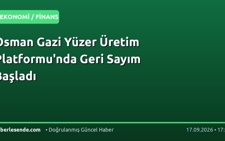 Osman Gazi Yüzer Üretim Platformu'nda Geri Sayım Başladı