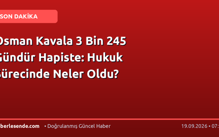 Osman Kavala 3 Bin 245 Gündür Hapiste: Hukuk Sürecinde Neler Oldu?