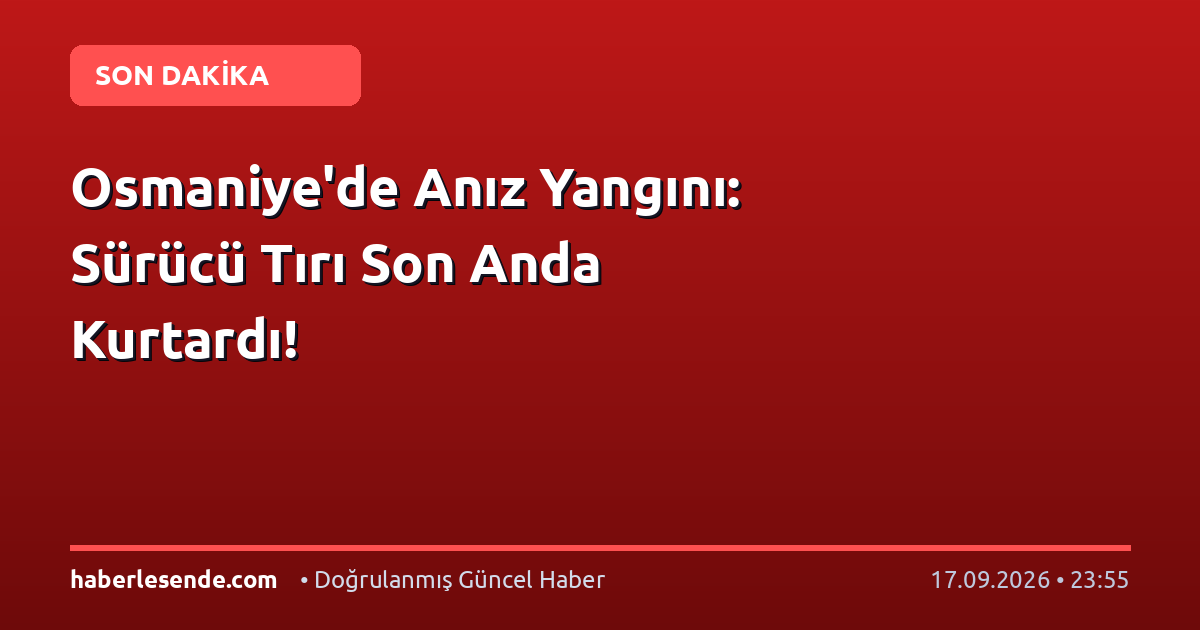 Osmaniye'de Anız Yangını: Sürücü Tırı Son Anda Kurtardı!