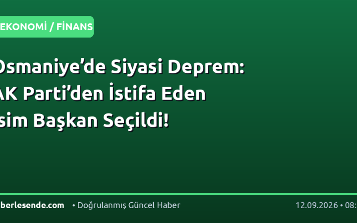 Osmaniye’de Siyasi Deprem: AK Parti’den İstifa Eden İsim Başkan Seçildi!