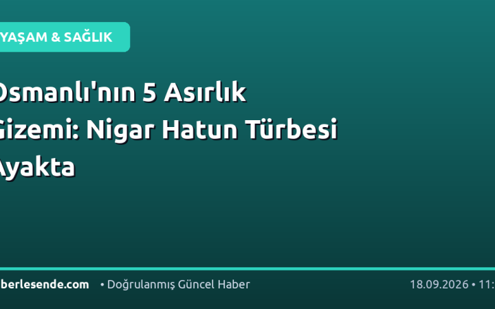 Osmanlı'nın 5 Asırlık Gizemi: Nigar Hatun Türbesi Ayakta