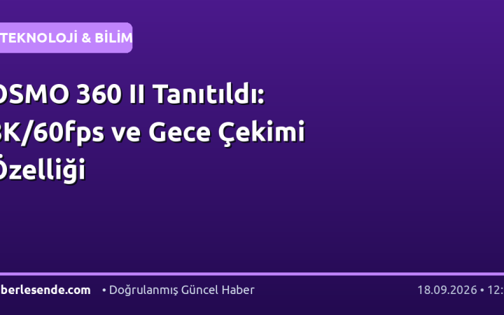 OSMO 360 II Tanıtıldı: 8K/60fps ve Gece Çekimi Özelliği