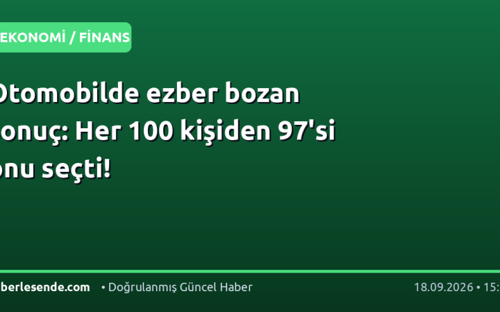 Otomobilde ezber bozan sonuç: Her 100 kişiden 97'si onu seçti!