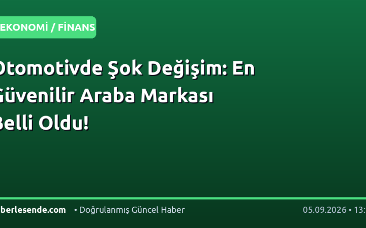 Otomotivde Şok Değişim: En Güvenilir Araba Markası Belli Oldu!