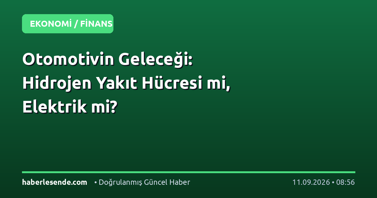 Otomotivin Geleceği: Hidrojen Yakıt Hücresi mi, Elektrik mi?