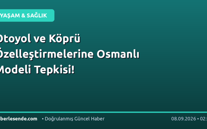 Otoyol ve Köprü Özelleştirmelerine Osmanlı Modeli Tepkisi!