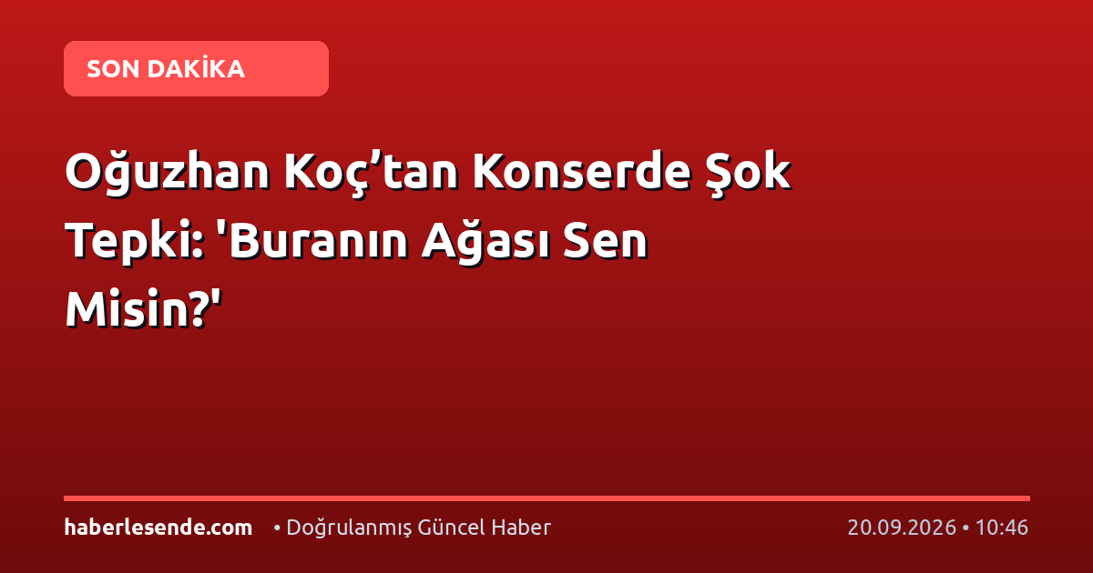 Oğuzhan Koç’tan Konserde Şok Tepki: 'Buranın Ağası Sen Misin?'
