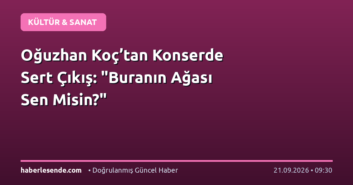 Oğuzhan Koç’tan Konserde Sert Çıkış: "Buranın Ağası Sen Misin?"