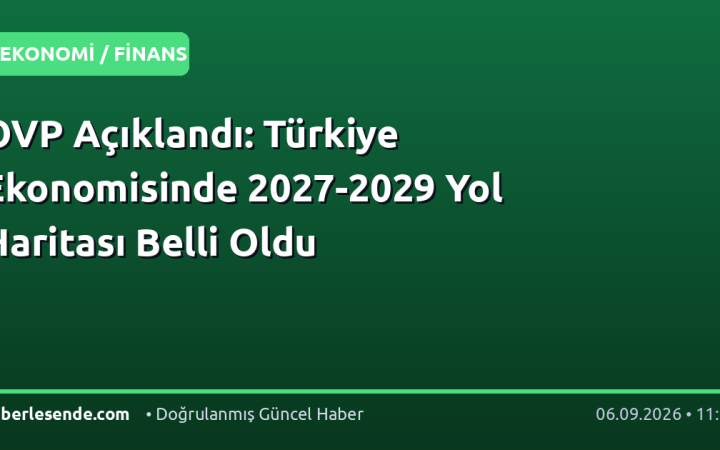 OVP Açıklandı: Türkiye Ekonomisinde 2027-2029 Yol Haritası Belli Oldu
