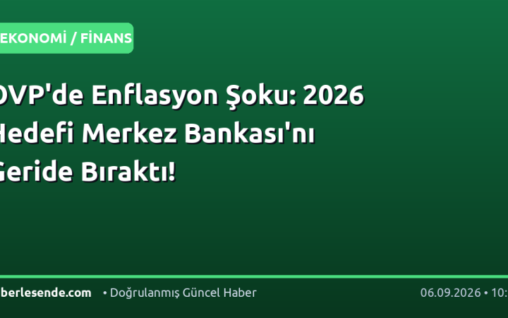 OVP'de Enflasyon Şoku: 2026 Hedefi Merkez Bankası'nı Geride Bıraktı!