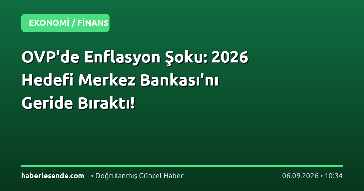 OVP'de Enflasyon Şoku: 2026 Hedefi Merkez Bankası'nı Geride Bıraktı!