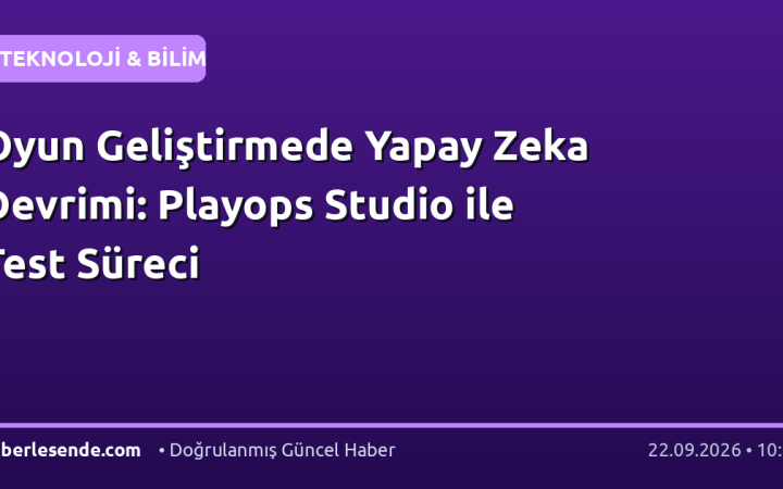 Oyun Geliştirmede Yapay Zeka Devrimi: Playops Studio ile Test Süreci