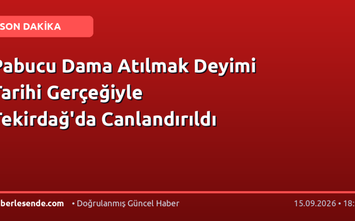 Pabucu Dama Atılmak Deyimi Tarihi Gerçeğiyle Tekirdağ'da Canlandırıldı