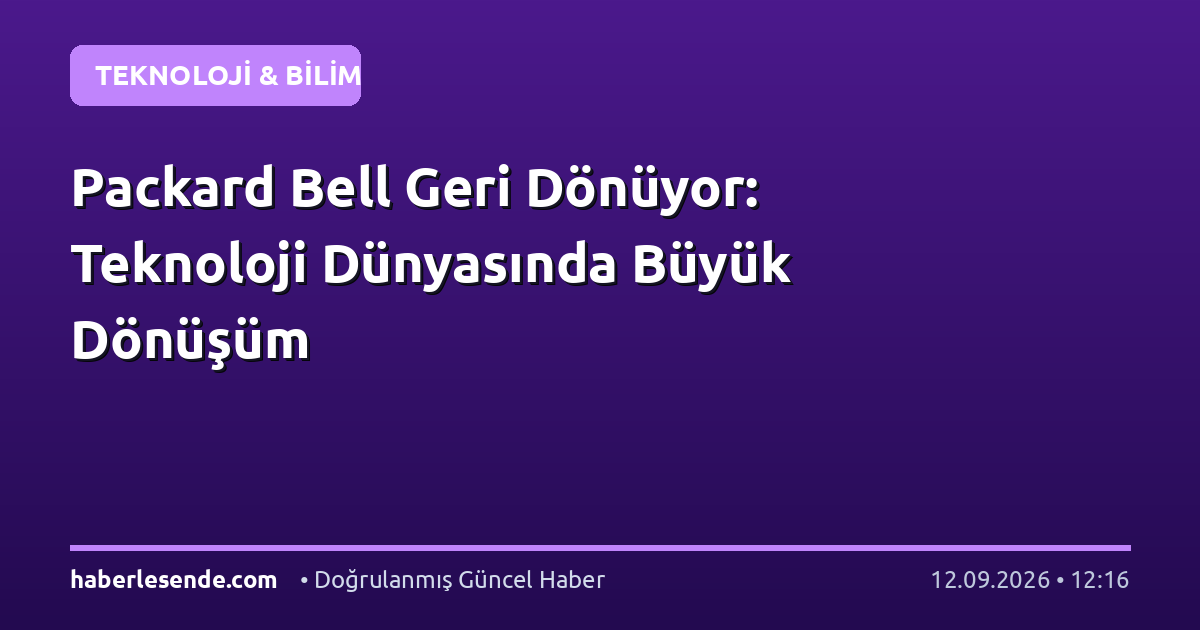 Packard Bell Geri Dönüyor: Teknoloji Dünyasında Büyük Dönüşüm
