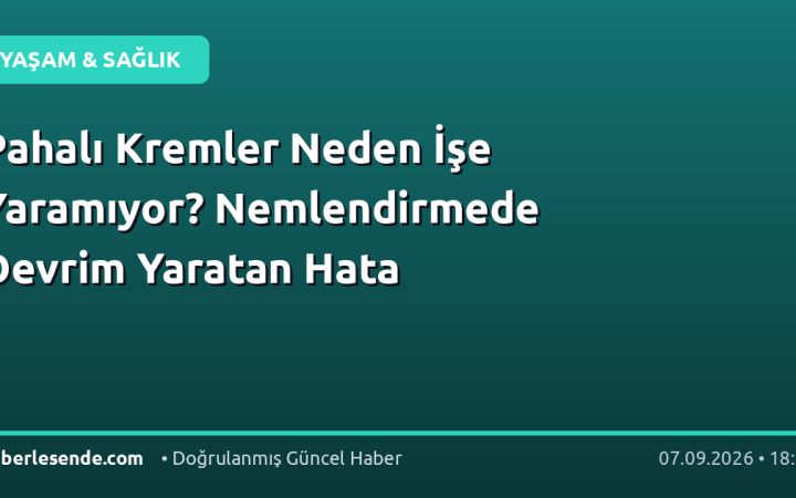 Pahalı Kremler Neden İşe Yaramıyor? Nemlendirmede Devrim Yaratan Hata
