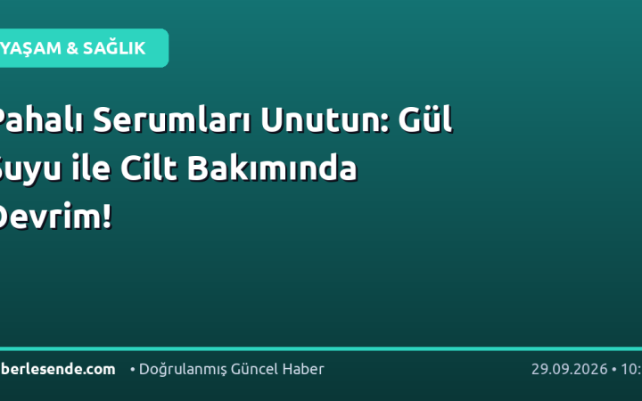 Pahalı Serumları Unutun: Gül Suyu ile Cilt Bakımında Devrim!