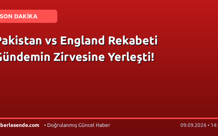 Pakistan vs England Rekabeti Gündemin Zirvesine Yerleşti!