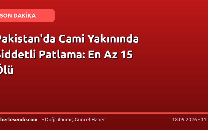 Pakistan'da Cami Yakınında Şiddetli Patlama: En Az 15 Ölü
