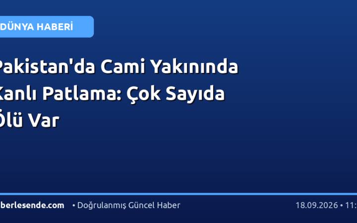 Pakistan'da Cami Yakınında Kanlı Patlama: Çok Sayıda Ölü Var