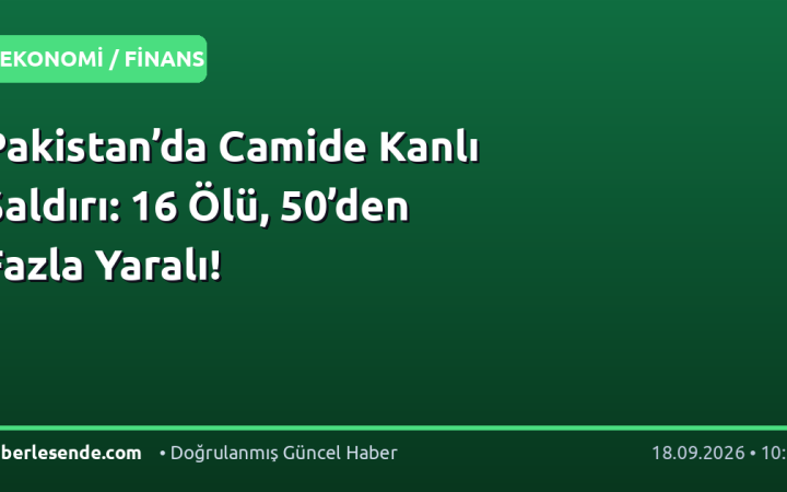 Pakistan’da Camide Kanlı Saldırı: 16 Ölü, 50’den Fazla Yaralı!