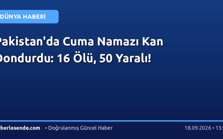 Pakistan'da Cuma Namazı Kan Dondurdu: 16 Ölü, 50 Yaralı!