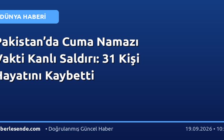 Pakistan’da Cuma Namazı Vakti Kanlı Saldırı: 31 Kişi Hayatını Kaybetti