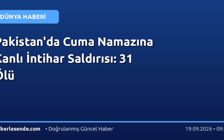 Pakistan'da Cuma Namazına Kanlı İntihar Saldırısı: 31 Ölü