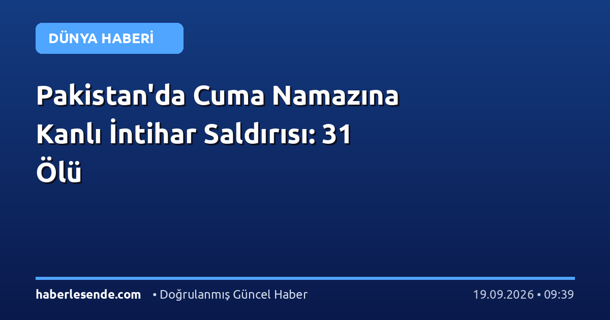 Pakistan'da Cuma Namazına Kanlı İntihar Saldırısı: 31 Ölü