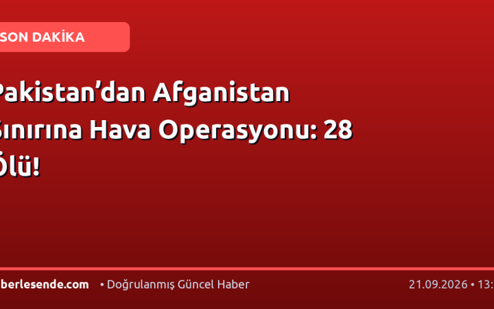 Pakistan’dan Afganistan Sınırına Hava Operasyonu: 28 Ölü!