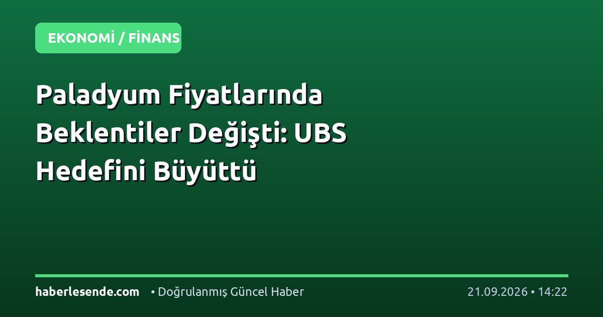 Paladyum Fiyatlarında Beklentiler Değişti: UBS Hedefini Büyüttü