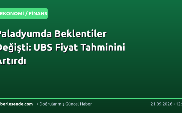Paladyumda Beklentiler Değişti: UBS Fiyat Tahminini Artırdı