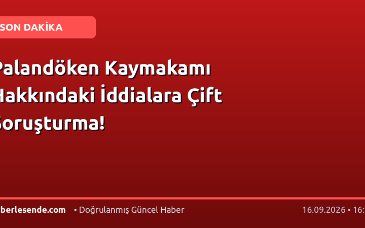 Palandöken Kaymakamı Hakkındaki İddialara Çift Soruşturma!