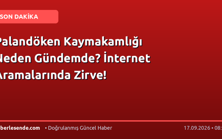Palandöken Kaymakamlığı Neden Gündemde? İnternet Aramalarında Zirve!