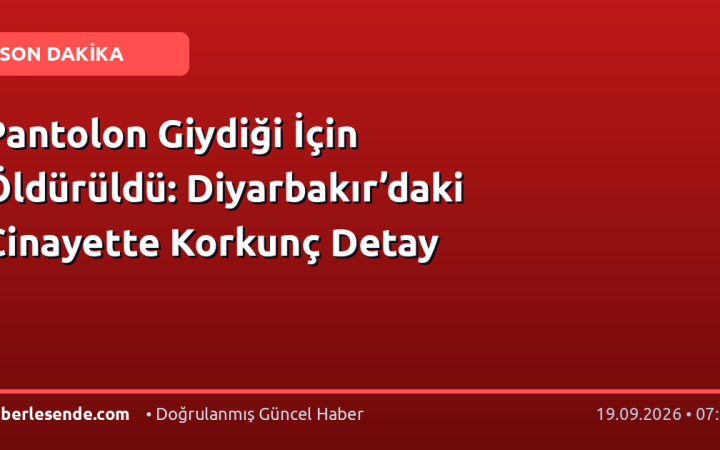 Pantolon Giydiği İçin Öldürüldü: Diyarbakır’daki Cinayette Korkunç Detay