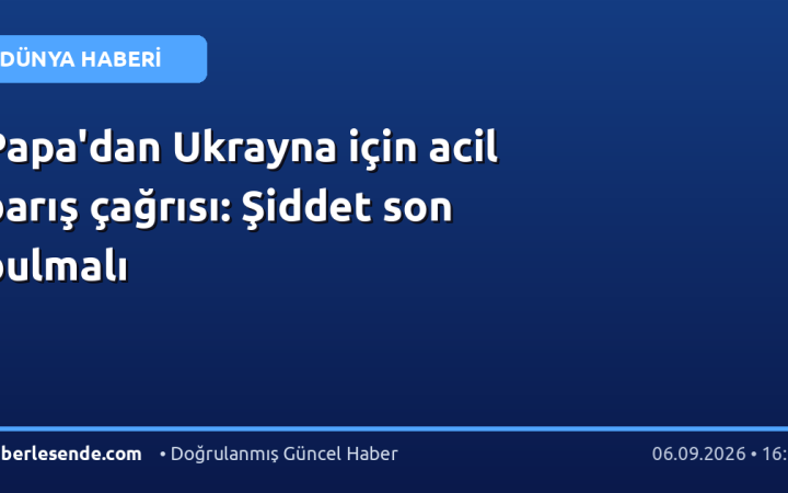 Papa'dan Ukrayna için acil barış çağrısı: Şiddet son bulmalı