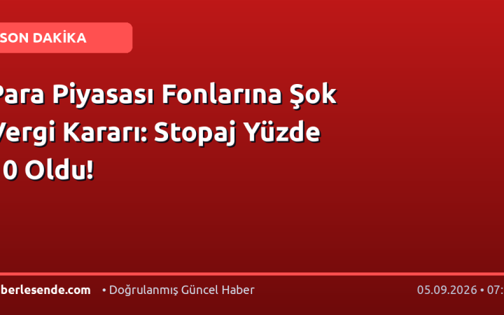 Para Piyasası Fonlarına Şok Vergi Kararı: Stopaj Yüzde 10 Oldu!