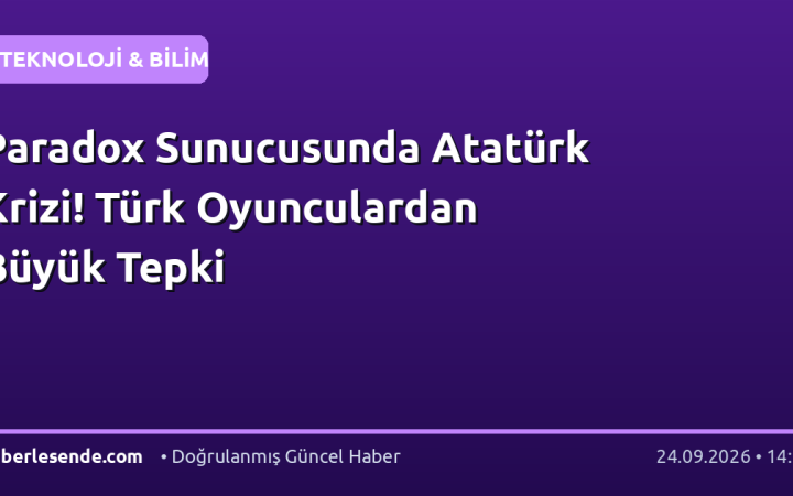 Paradox Sunucusunda Atatürk Krizi! Türk Oyunculardan Büyük Tepki