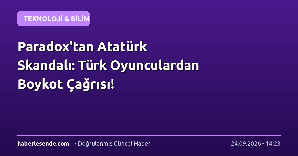Paradox'tan Atatürk Skandalı: Türk Oyunculardan Boykot Çağrısı!