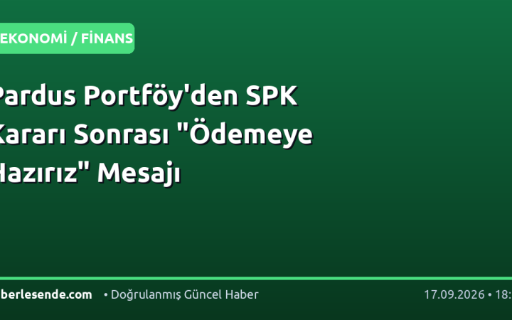 Pardus Portföy'den SPK Kararı Sonrası "Ödemeye Hazırız" Mesajı