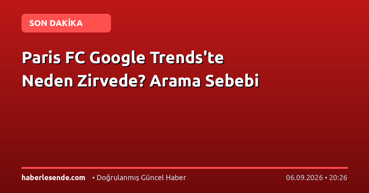 Paris FC Google Trends'te Neden Zirvede? Arama Sebebi