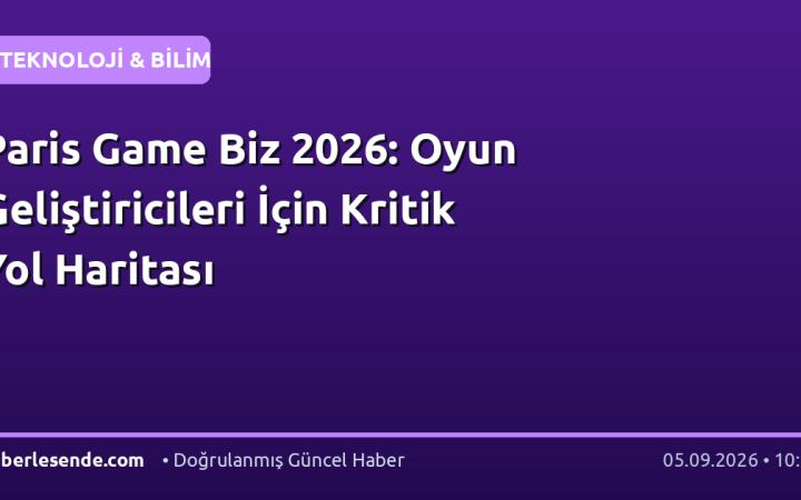 Paris Game Biz 2026: Oyun Geliştiricileri İçin Kritik Yol Haritası