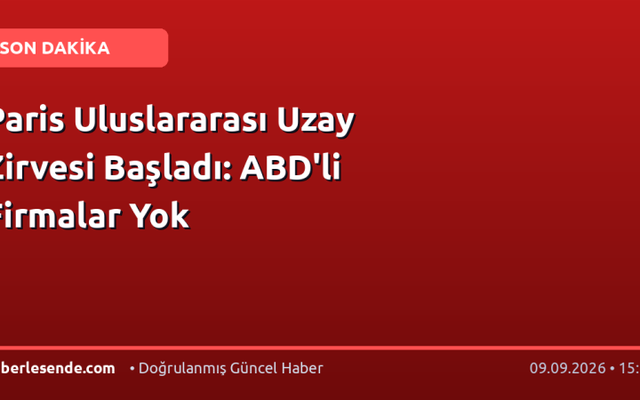 Paris Uluslararası Uzay Zirvesi Başladı: ABD'li Firmalar Yok