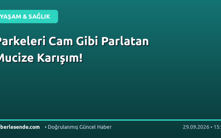 Parkeleri Cam Gibi Parlatan Mucize Karışım!